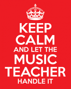 Keep Calm and let the music teacher handle it